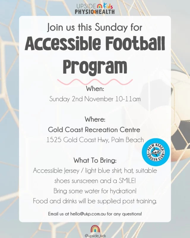 ⚽ Join us this Sunday for our Accessible Football Program! 🥅
📍 Gold Coast Recreation Centre
🗓 Sunday 2nd November | ⏰ 10–11am | FREE 

A fun and inclusive session for all abilities 💙
Don’t forget to bring your accessible jersey or light blue shirt, hat, shoes, sunscreen, water & your biggest SMILE! 😄

🥪 Food and drinks provided post-training!
Questions? Email us at hello@ukp.com.au 💌

#AccessibleFootball #InclusiveSport #UpsideKidsPhysio #GoldCoastKids #AllAbilitiesWelcome #GoldGoastRecreationCentre